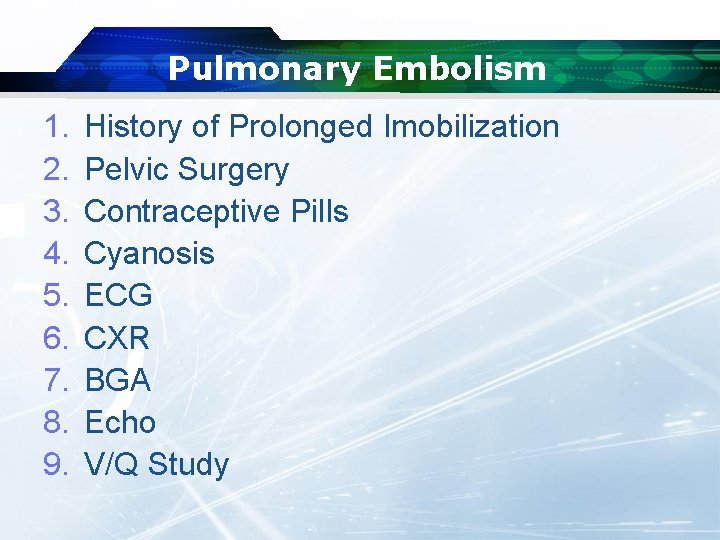 Pulmonary Embolism 1. 2. 3. 4. 5. 6. 7. 8. 9. History of Prolonged