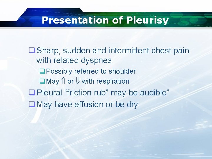 Presentation of Pleurisy q Sharp, sudden and intermittent chest pain with related dyspnea q.