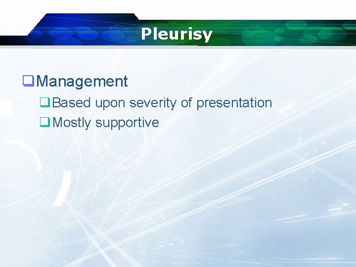 Pleurisy q. Management q. Based upon severity of presentation q. Mostly supportive 