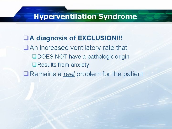 Hyperventilation Syndrome q A diagnosis of EXCLUSION!!! q An increased ventilatory rate that q.