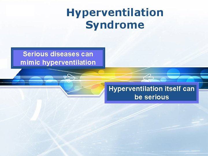 LOGO Hyperventilation Syndrome Serious diseases can mimic hyperventilation Hyperventilation itself can be serious 