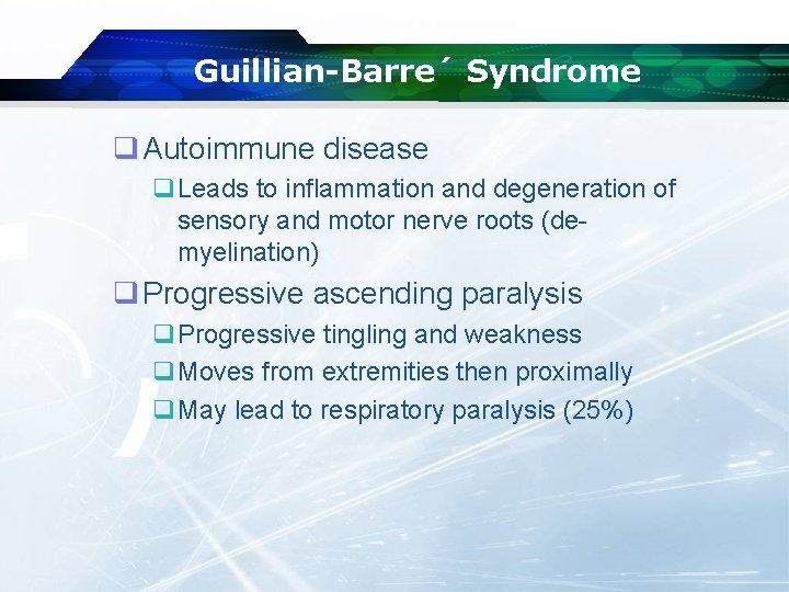 Guillian-Barre´ Syndrome q Autoimmune disease q. Leads to inflammation and degeneration of sensory and