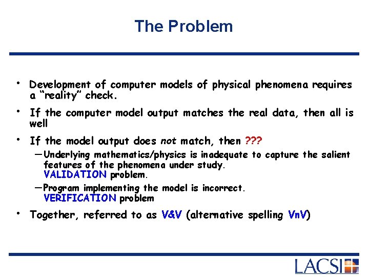 The Problem • • Development of computer models of physical phenomena requires a “reality”