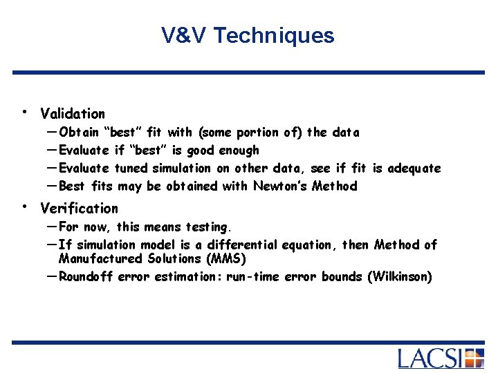 V&V Techniques • Validation • Verification — Obtain “best” fit with (some portion of)