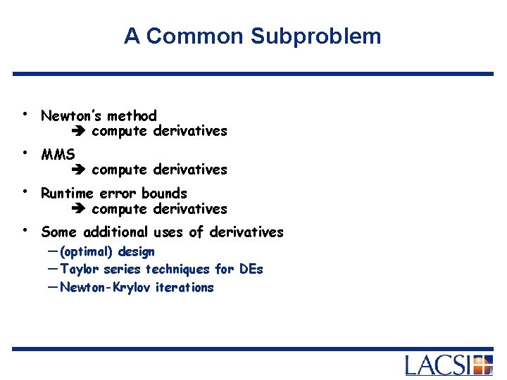 A Common Subproblem • • Newton’s method compute derivatives MMS compute derivatives Runtime error