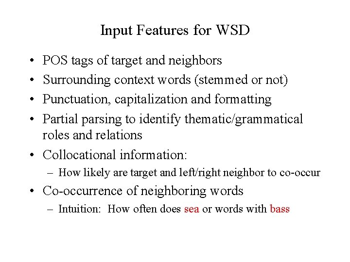 Input Features for WSD • • POS tags of target and neighbors Surrounding context