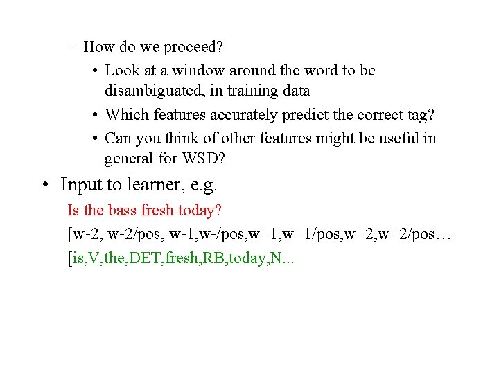 – How do we proceed? • Look at a window around the word to