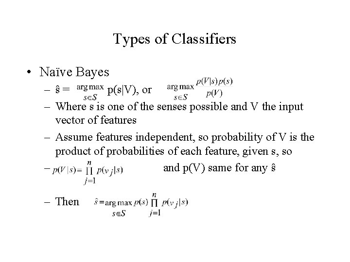 Types of Classifiers • Naïve Bayes – ŝ= p(s|V), or – Where s is