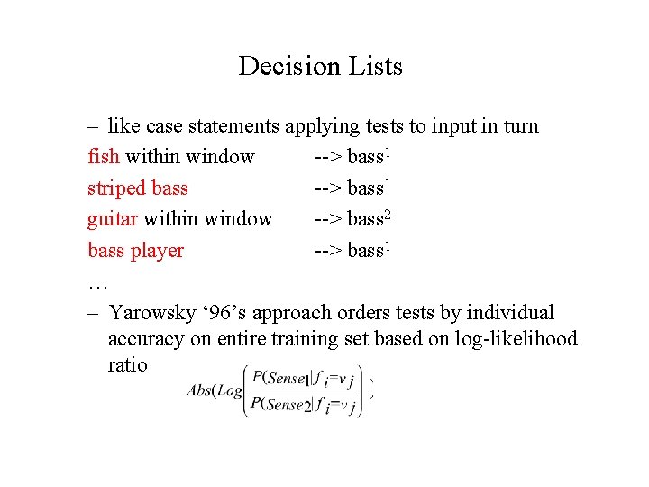 Decision Lists – like case statements applying tests to input in turn fish within