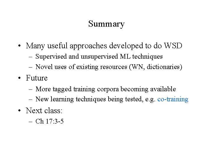 Summary • Many useful approaches developed to do WSD – Supervised and unsupervised ML