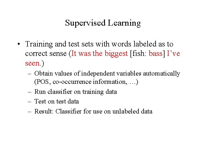 Supervised Learning • Training and test sets with words labeled as to correct sense