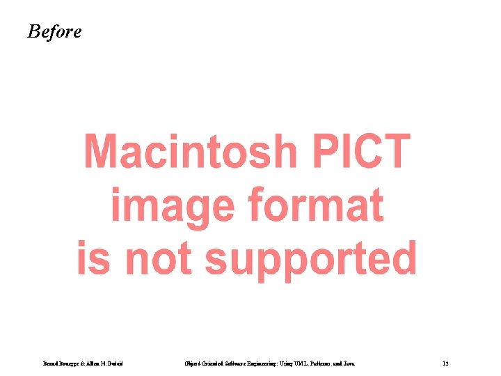 Before Bernd Bruegge & Allen H. Dutoit Object-Oriented Software Engineering: Using UML, Patterns, and