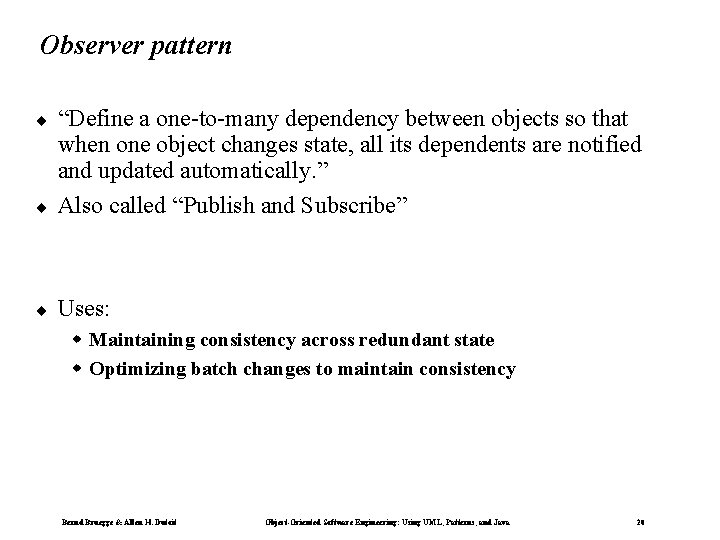 Observer pattern ¨ “Define a one-to-many dependency between objects so that when one object