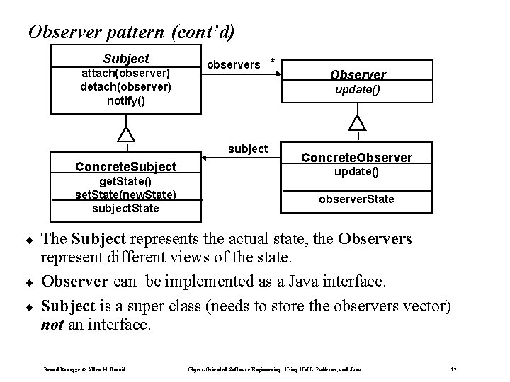 Observer pattern (cont’d) Subject attach(observer) detach(observer) notify() observers * update() subject Concrete. Subject get.