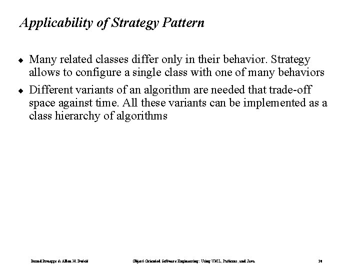 Applicability of Strategy Pattern ¨ ¨ Many related classes differ only in their behavior.
