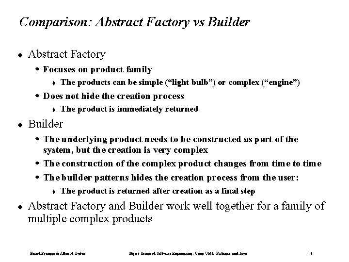 Comparison: Abstract Factory vs Builder ¨ Abstract Factory w Focuses on product family t