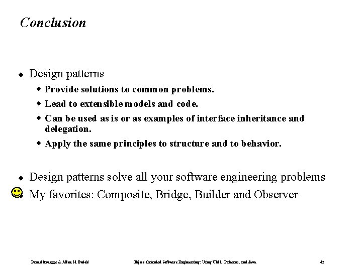 Conclusion ¨ Design patterns w Provide solutions to common problems. w Lead to extensible