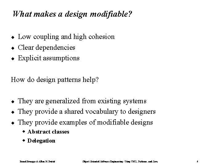 What makes a design modifiable? ¨ ¨ ¨ Low coupling and high cohesion Clear