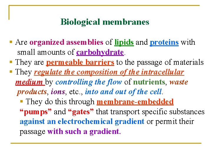 Biological membranes § Are organized assemblies of lipids and proteins with small amounts of