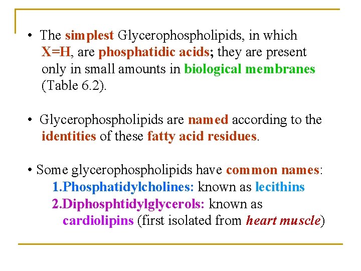  • The simplest Glycerophospholipids, in which X=H, are phosphatidic acids; they are present