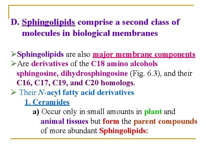 D. Sphingolipids comprise a second class of molecules in biological membranes ØSphingolipids are also