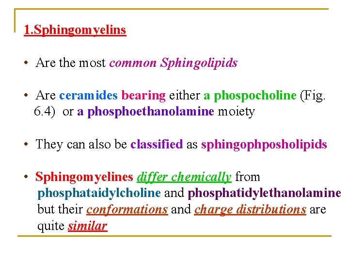 1. Sphingomyelins • Are the most common Sphingolipids • Are ceramides bearing either a