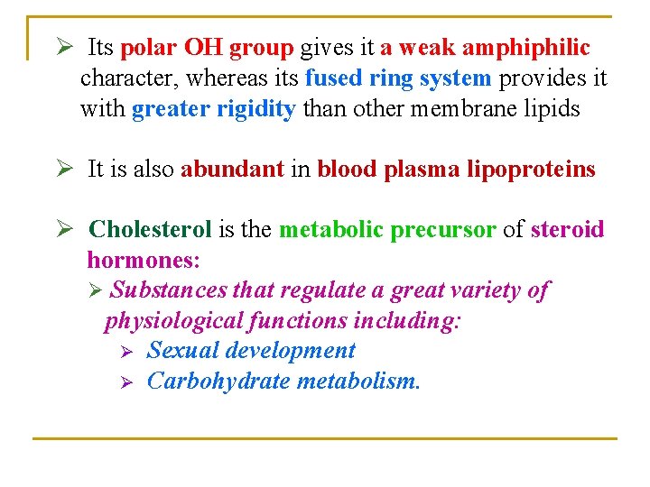 Ø Its polar OH group gives it a weak amphiphilic character, whereas its fused