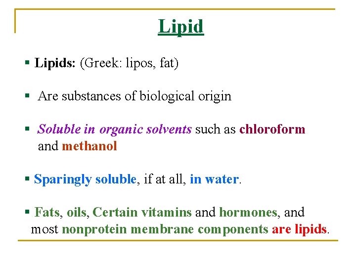 Lipid § Lipids: (Greek: lipos, fat) § Are substances of biological origin § Soluble