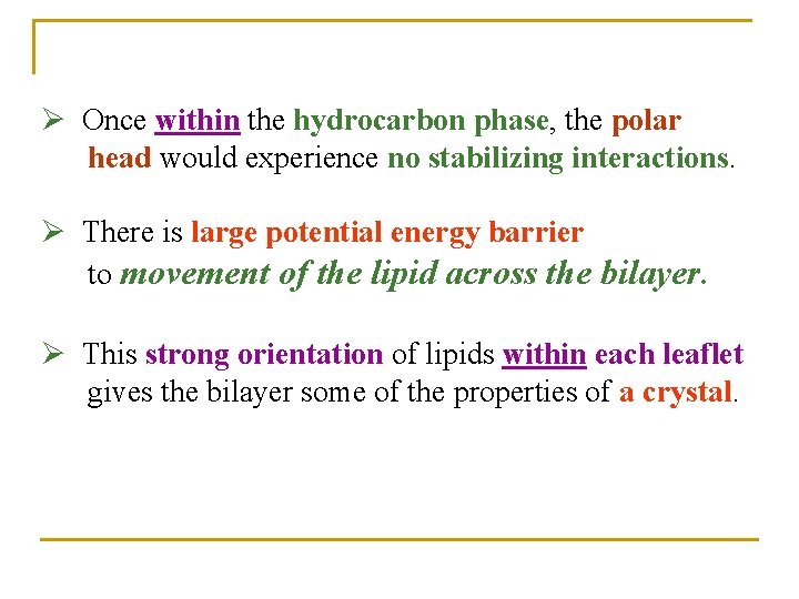 Ø Once within the hydrocarbon phase, the polar head would experience no stabilizing interactions.