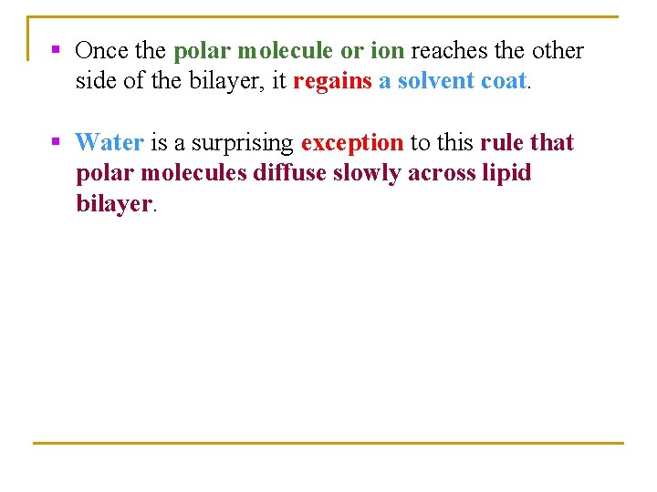 § Once the polar molecule or ion reaches the other side of the bilayer,