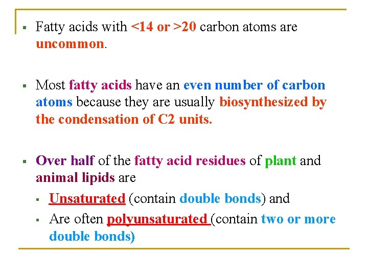 § Fatty acids with <14 or >20 carbon atoms are uncommon. § Most fatty