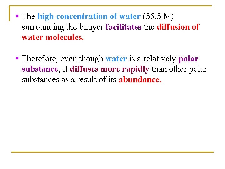 § The high concentration of water (55. 5 M) surrounding the bilayer facilitates the