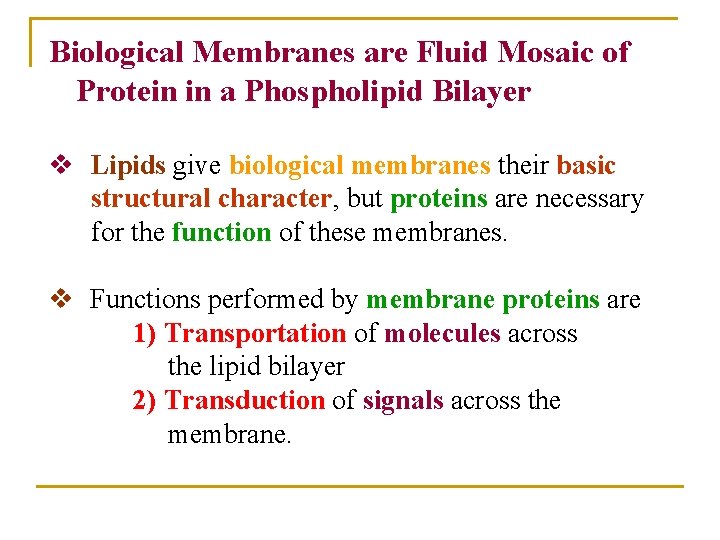 Biological Membranes are Fluid Mosaic of Protein in a Phospholipid Bilayer v Lipids give