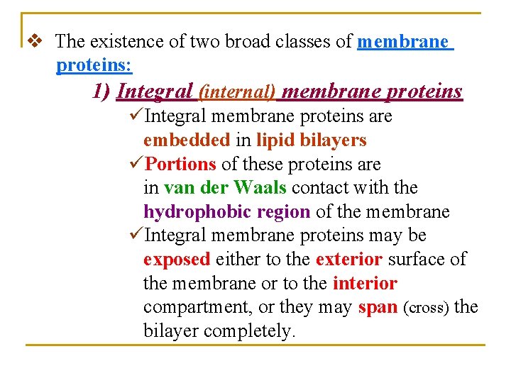 v The existence of two broad classes of membrane proteins: 1) Integral (internal) membrane