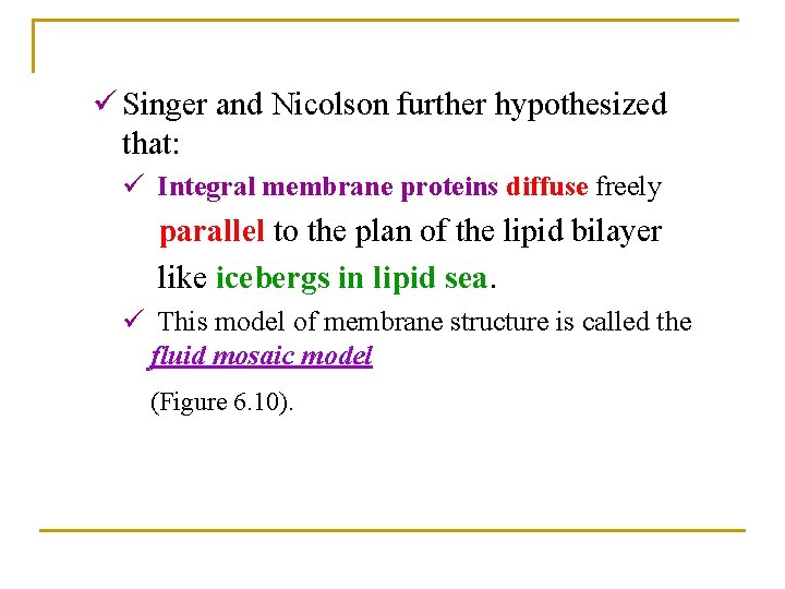ü Singer and Nicolson further hypothesized that: ü Integral membrane proteins diffuse freely parallel