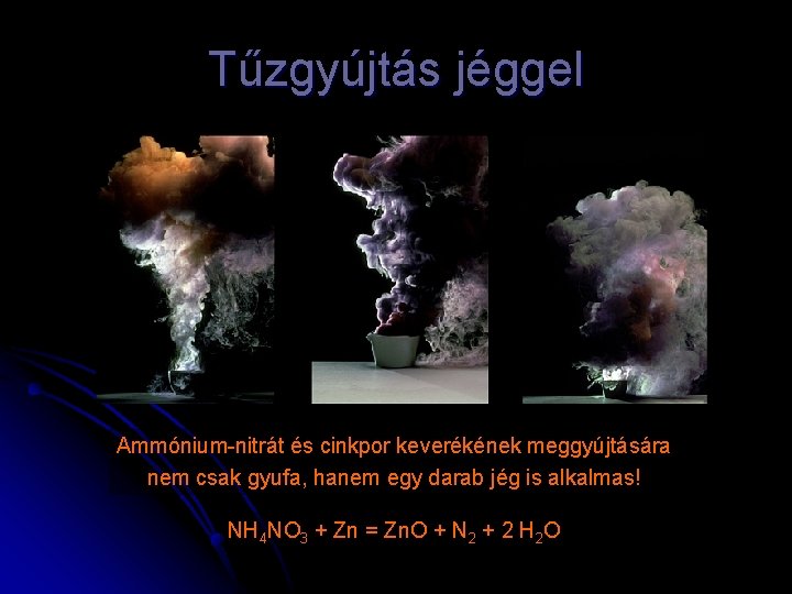 Tűzgyújtás jéggel Ammónium-nitrát és cinkpor keverékének meggyújtására nem csak gyufa, hanem egy darab jég