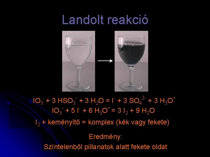 Landolt reakció IO 3 - + 3 HSO 3 - + 3 H 2