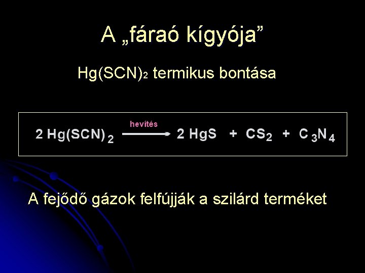 A „fáraó kígyója” Hg(SCN)2 termikus bontása A fejődő gázok felfújják a szilárd terméket 