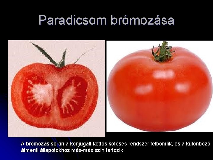 Paradicsom brómozása A brómozás során a konjugált kettős kötéses rendszer felbomlik, és a különböző