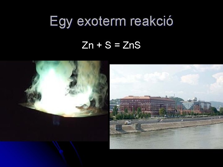 Egy exoterm reakció Zn + S = Zn. S 