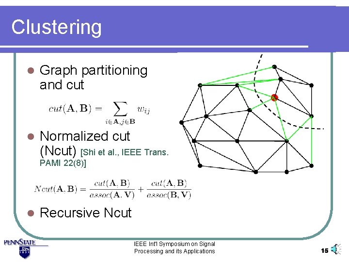 Clustering l Graph partitioning and cut l Normalized cut (Ncut) [Shi et al. ,