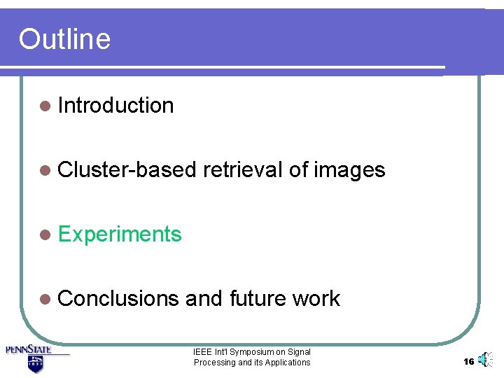Outline l Introduction l Cluster-based retrieval of images l Experiments l Conclusions and future