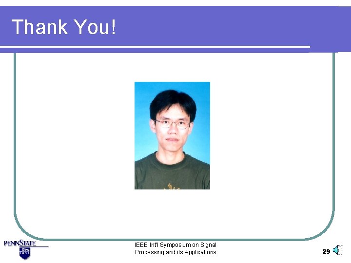 Thank You! IEEE Int'l Symposium on Signal Processing and its Applications 29 