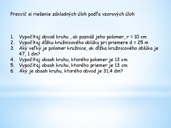Precvič si riešenie základných úloh podľa vzorových úloh 1. Vypočítaj obvod kruhu , ak