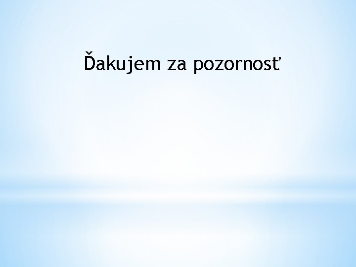 Ďakujem za pozornosť 
