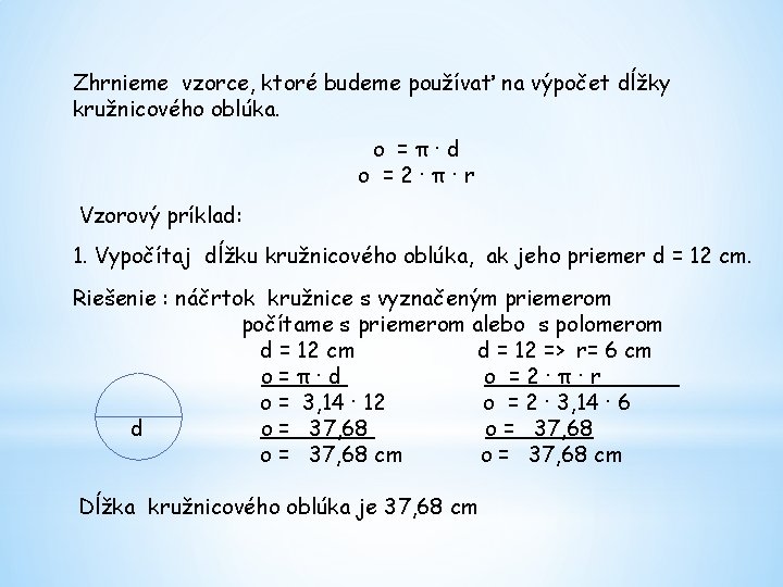 Zhrnieme vzorce, ktoré budeme používať na výpočet dĺžky kružnicového oblúka. o =π·d o =2·π·r