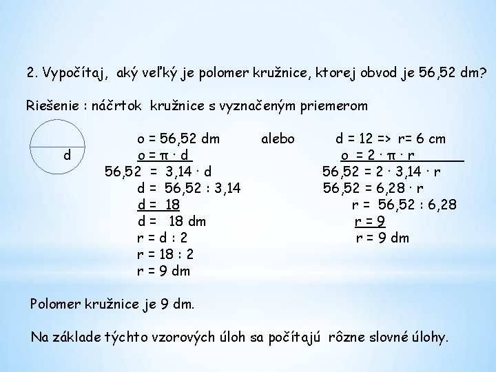2. Vypočítaj, aký veľký je polomer kružnice, ktorej obvod je 56, 52 dm? Riešenie