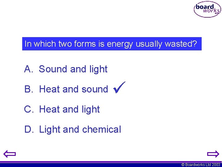 In which two forms is energy usually wasted? A. Sound and light B. Heat