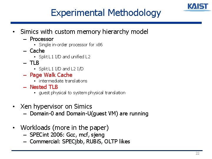 Experimental Methodology • Simics with custom memory hierarchy model – Processor • Single in-order Experimental Methodology • Simics with custom memory hierarchy model – Processor • Single in-order