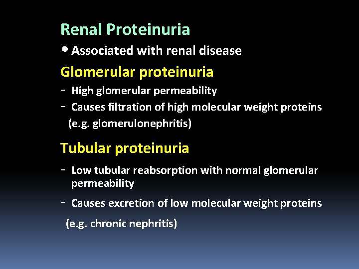 Renal Proteinuria • Associated with renal disease Glomerular proteinuria - High glomerular permeability -